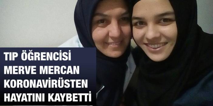 Konya’da Tıp Fakültesi öğrencisi Merve Mercan koronavirüsten hayatını kaybetti