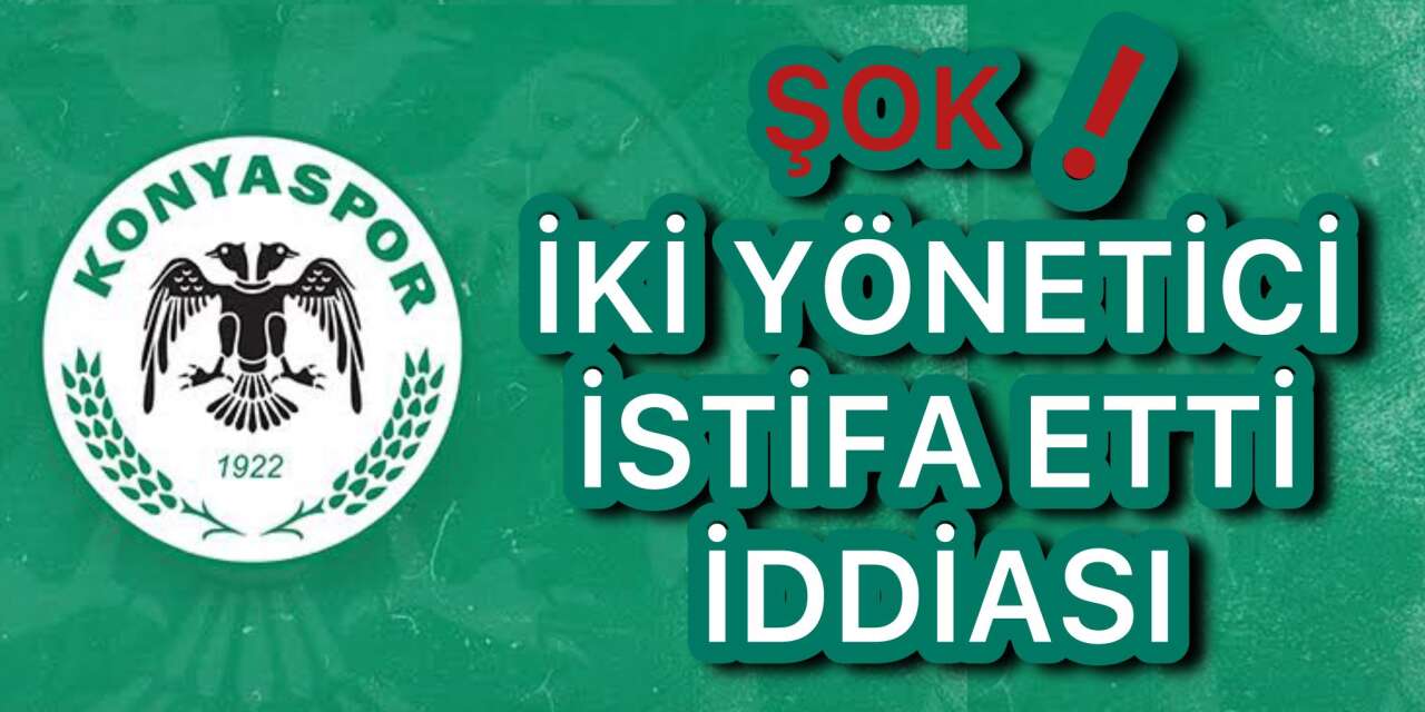 Konyaspor’da istifa şoku! İddiaların odağında 2 yönetici var