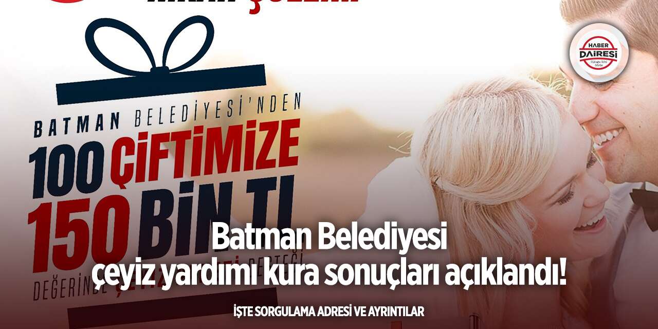 Batman Belediyesi çeyiz yardımı kura sonuçları 2025 TIKLA SORGULA