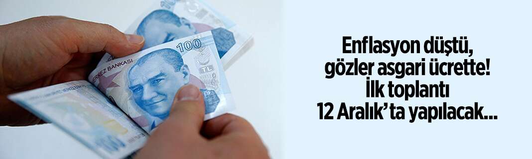 Enflasyon düştü, gözler asgari ücrette! İlk toplantı 12 Aralık’ta