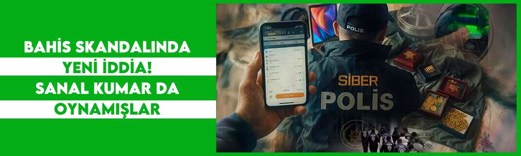 Bahis skandalında yeni iddia! Sanal kumar da oynamışlar