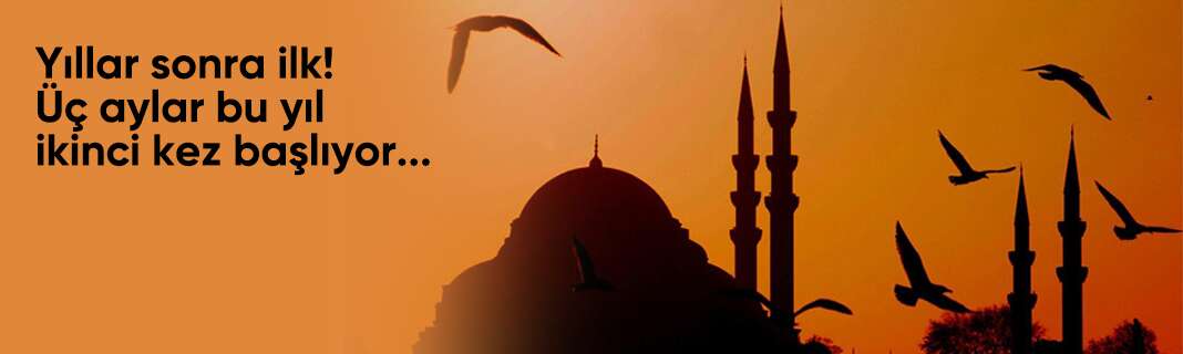 Yıllar sonra ilk! Üç aylar bu yıl ikinci kez başlıyor