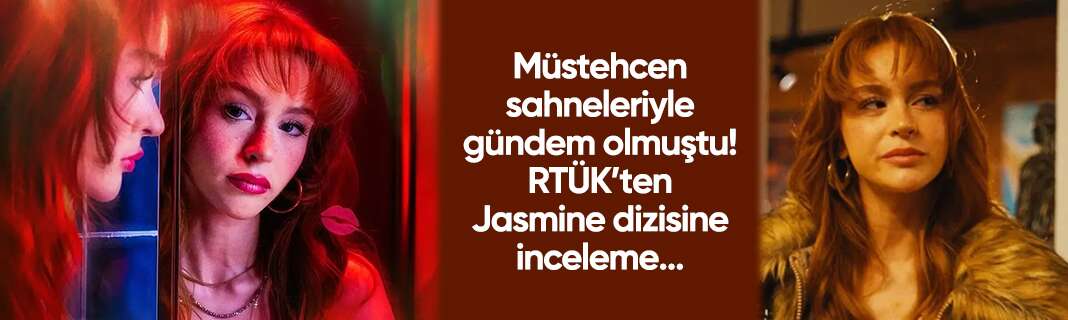 Müstehcen sahneleriyle gündem olmuştu! RTÜK’ten Jasmine dizisine inceleme