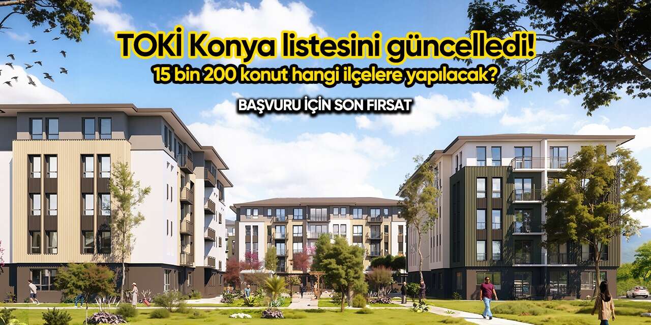 TOKİ Konya listesini güncelledi! Başvurularda sona gelindi