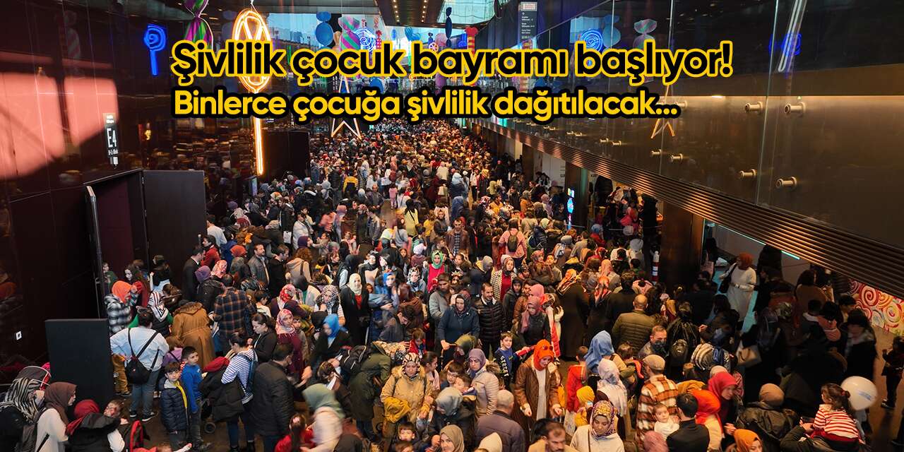 Şivlilik çocuk bayramı 2025 başlıyor! Binlerce çocuğa şivlilik dağıtılacak