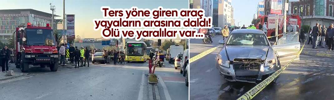 Ters yöne giren araç yayaların arasına daldı! Ölü ve yaralılar var