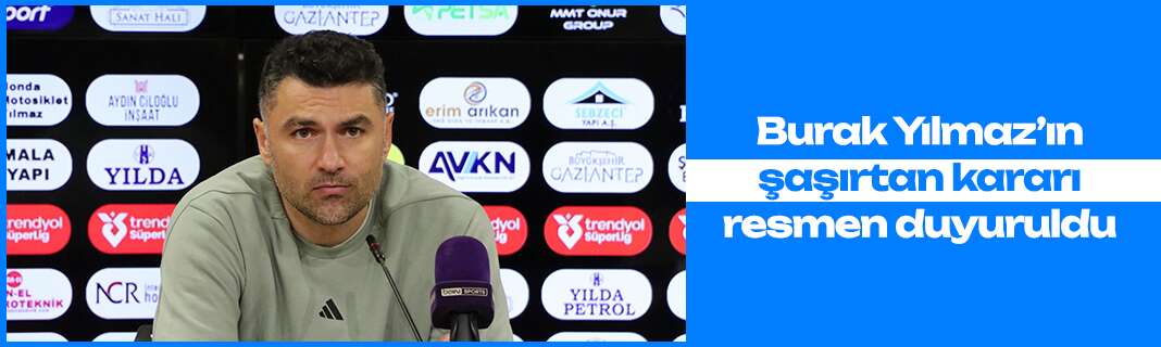 Burak Yılmaz’ın şaşırtan kararı resmen duyuruldu