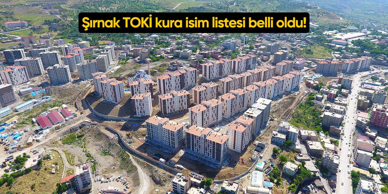 Şırnak TOKİ kura sonuçları 2025 İsim listesi belli oldu
