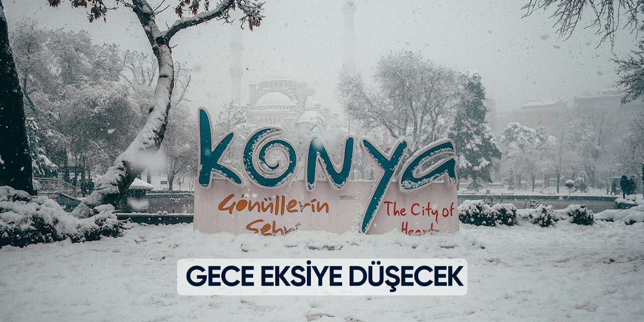 Konya için kritik hava uyarısı! Gece eksiye düşecek, yağış geliyor