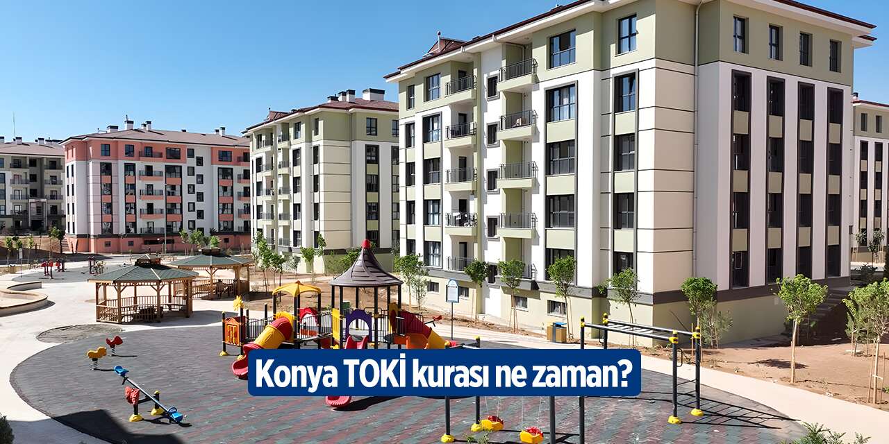 TOKİ Konya kura çekimi ne zaman? Gözler Şubat ayına çevrildi
