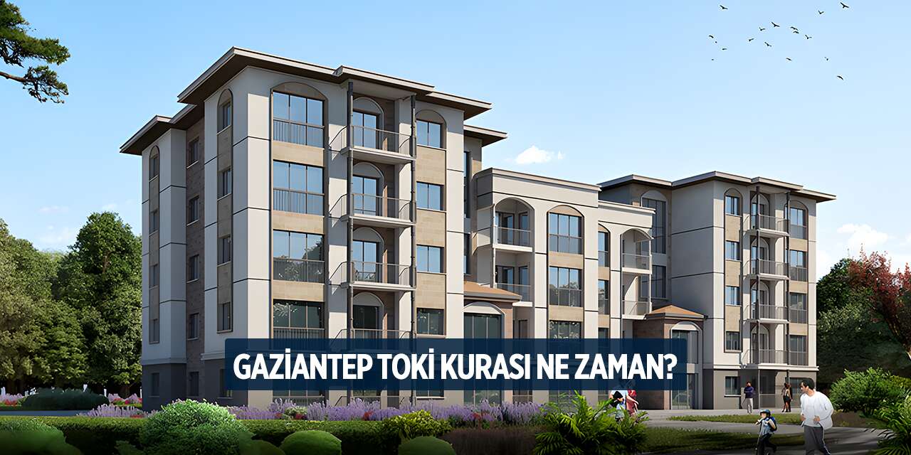 Gaziantep TOKİ kura çekimi ne zaman? 13 bin konut için gözler takvimde