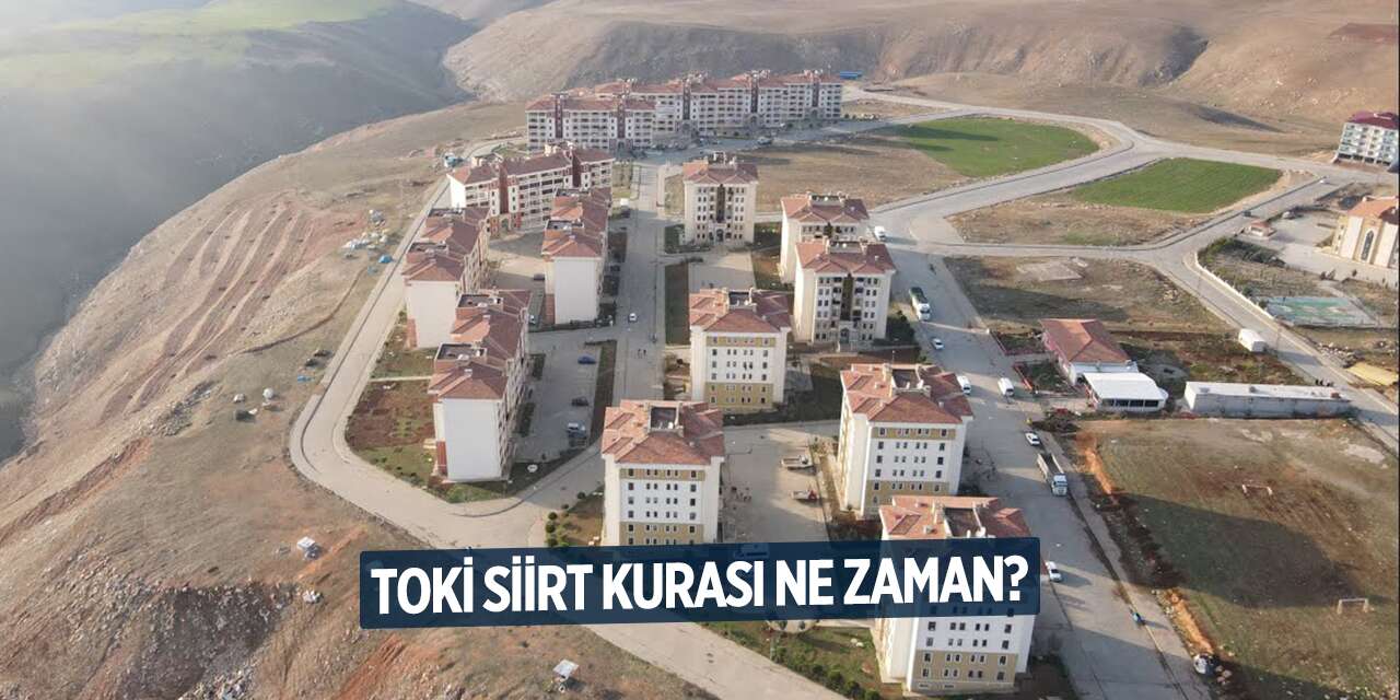 TOKİ Siirt kura çekimi ne zaman? Tarih ve Siirt TOKİ isim listesi belli oldu