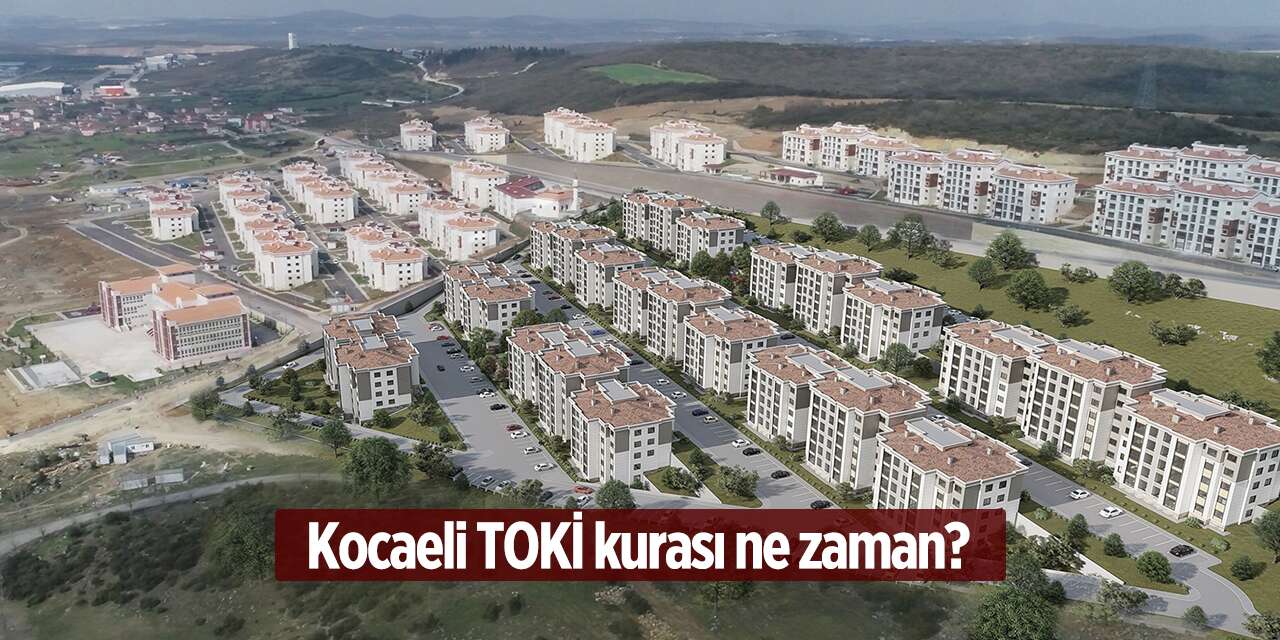 Kocaeli TOKİ kura çekimi ne zaman? 2026 | Gözler takvimde