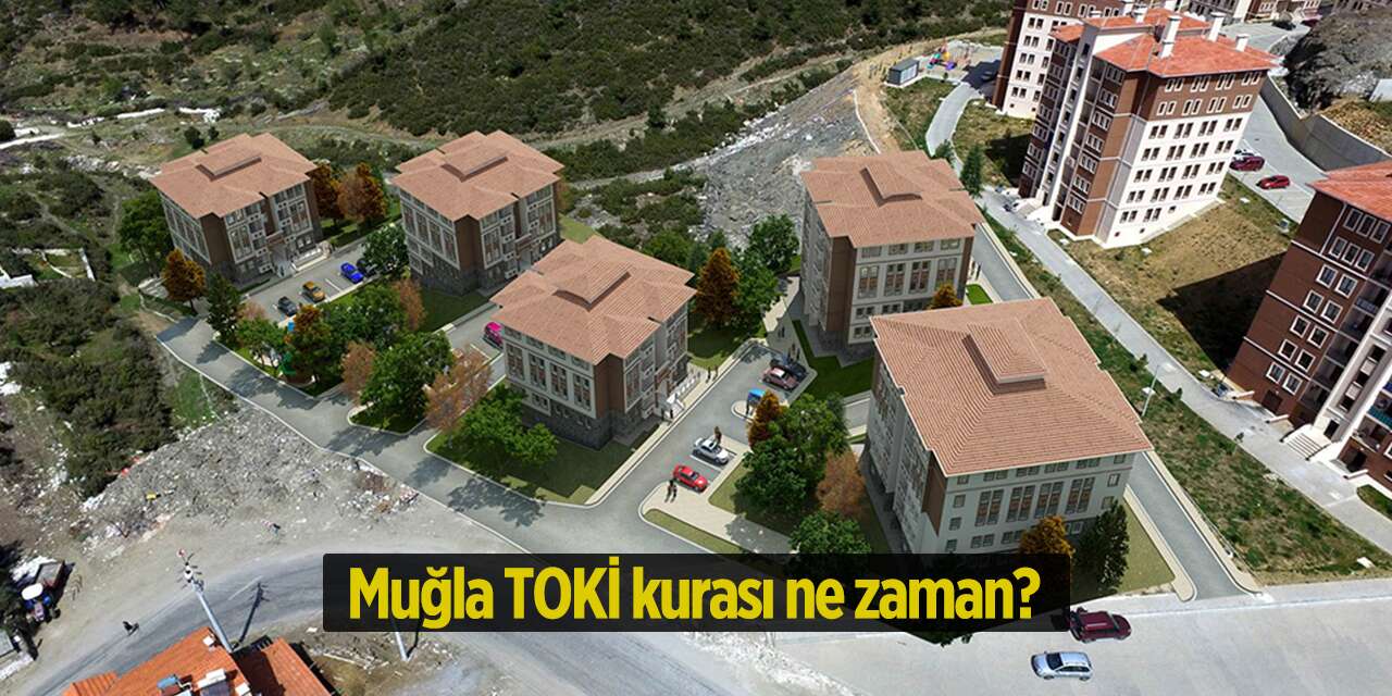 Muğla TOKİ kura çekimi ne zaman? 2026