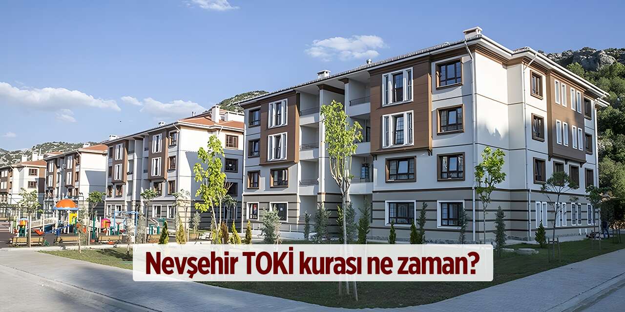 Nevşehir TOKİ kurası ne zaman? 2026