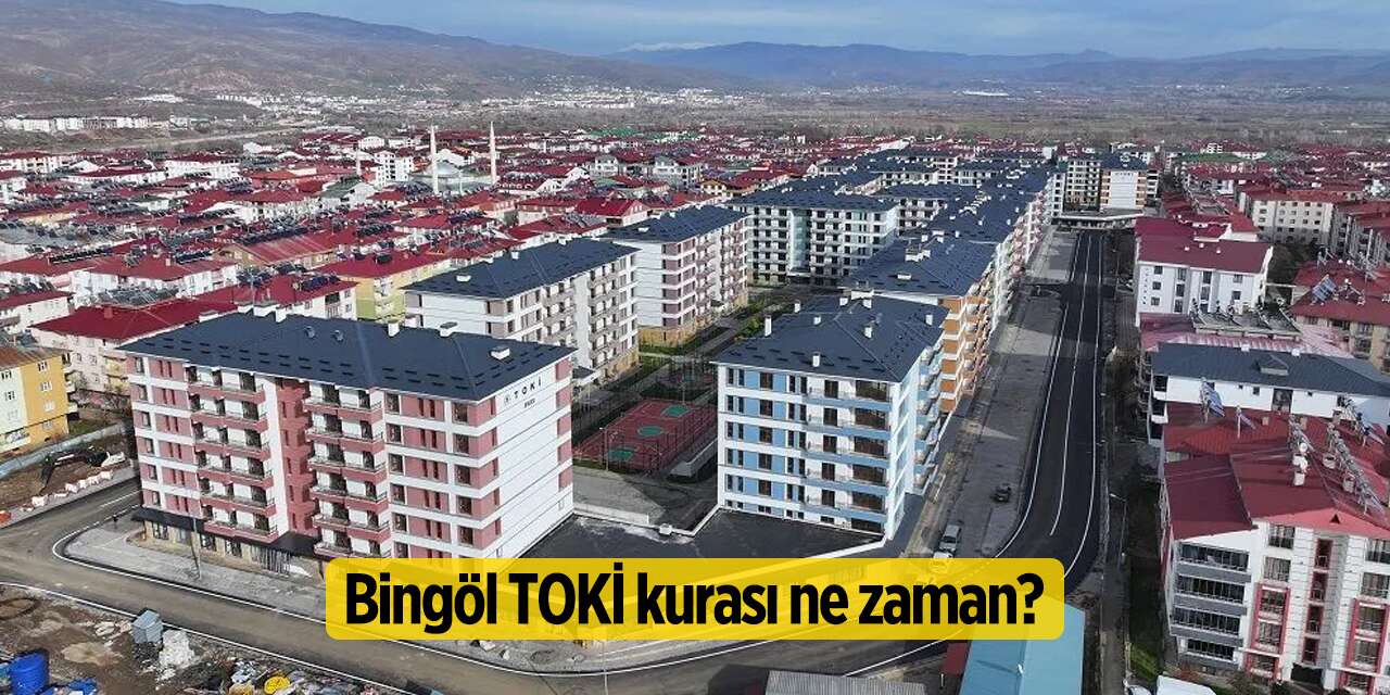 Bingöl TOKİ kura çekimi ne zaman? 2026