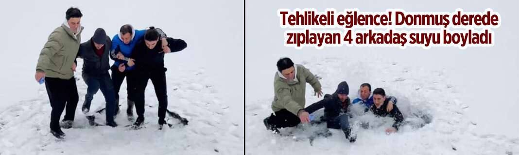 Tehlikeli eğlence! Donmuş derede zıplayan 4 arkadaş suyu boyladı