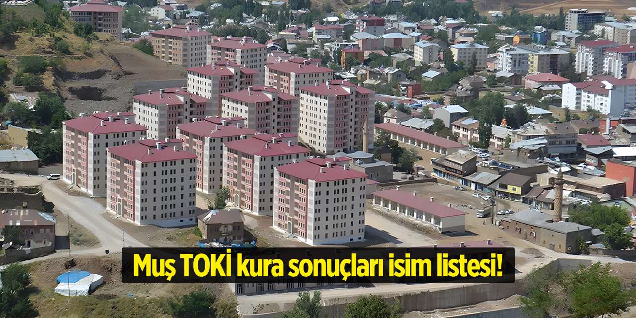 Muş TOKİ kura sonuçları isim listesi 2026