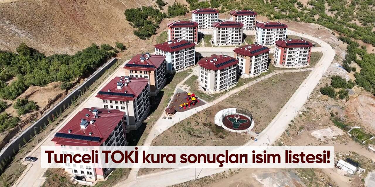 Tunceli TOKİ kura sonuçları isim listesi 2026