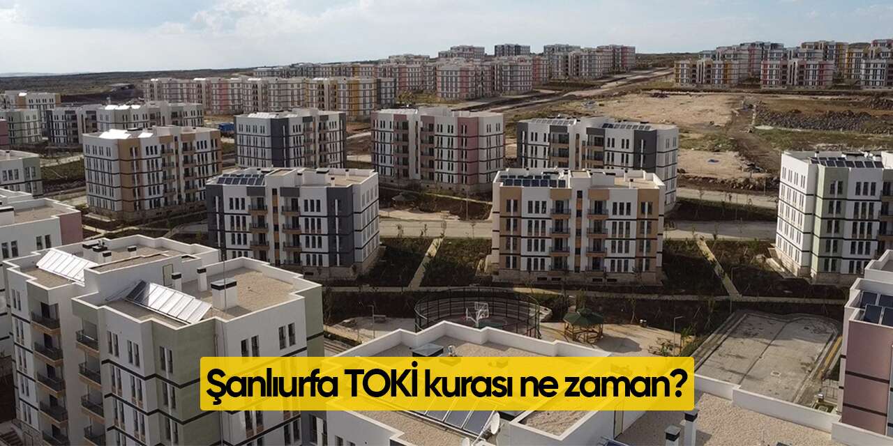 Şanlıurfa TOKİ kura çekimi ne zaman? 2026