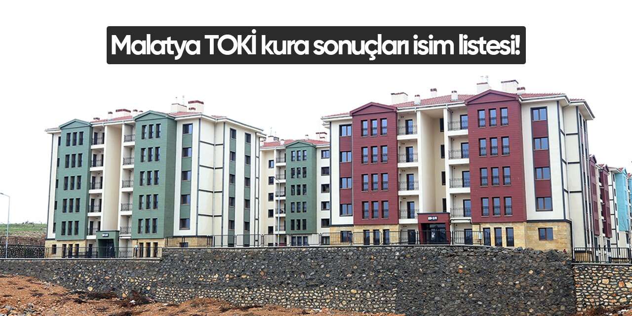 Malatya TOKİ kura sonuçları 2026 isim listesi