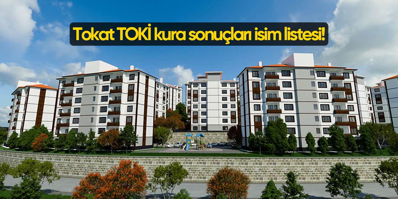 Tokat TOKİ kura sonuçları 2026 isim listesi