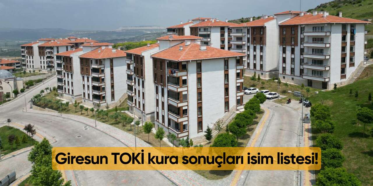 Giresun TOKİ kura sonuçları 2026 isim listesi