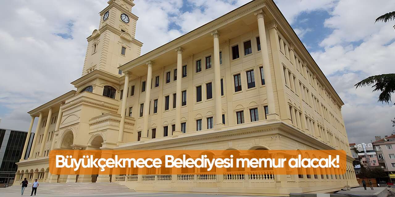 Büyükçekmece Belediyesi memur alımı yapacak! 2026