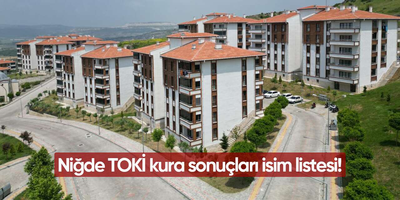 Niğde TOKİ kura sonuçları 2026 isim listesi