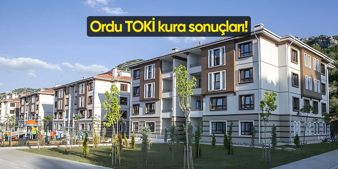 Ordu TOKİ kura sonuçları 2026 isim listesi