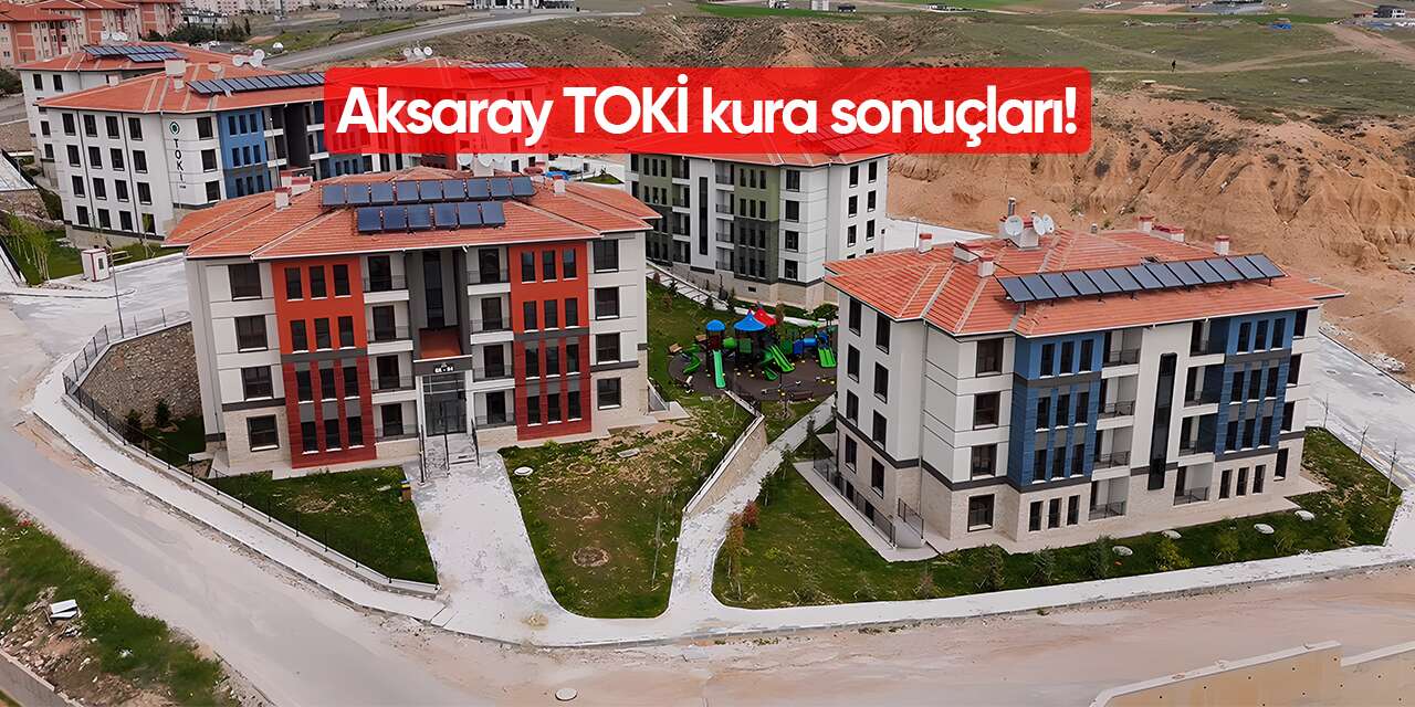 Aksaray TOKİ kura sonuçları 2026 isim listesi