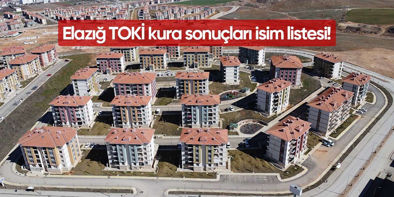 Elazığ TOKİ kura sonuçları isim listesi 2026