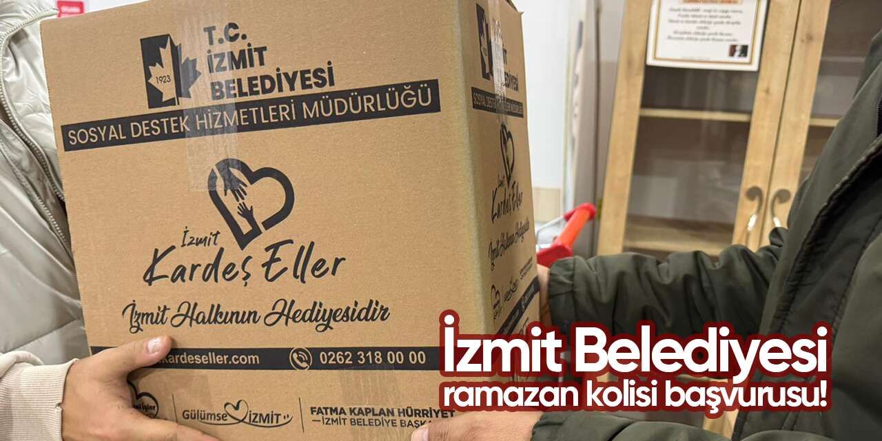 İzmit Belediyesi Ramazan kolisi başvurusu 2026 TIKLA BAŞVUR