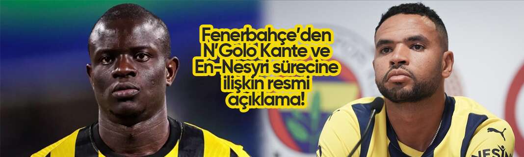 Fenerbahçe’den N’Golo Kante - En-Nesyri sürecine ilişkin resmi açıklama