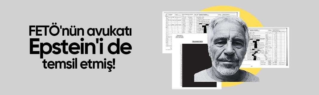 FETÖ'nün avukatı Epstein'i de temsil etmiş