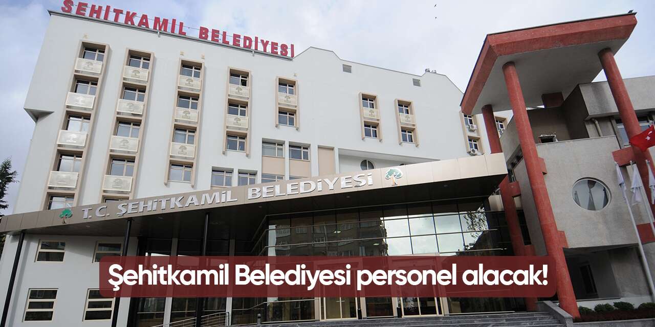 Şehitkamil Belediyesi personel alımı 2026! Başvurular başladı
