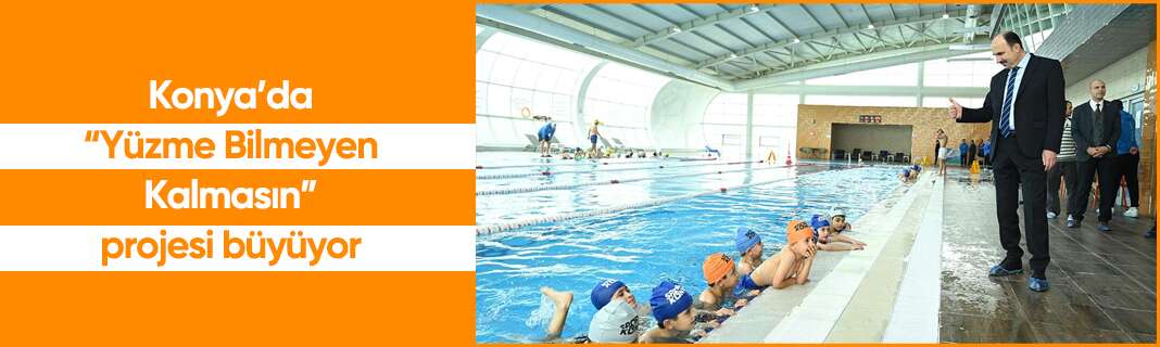 Konya’da “Yüzme Bilmeyen Kalmasın” projesi büyüyor