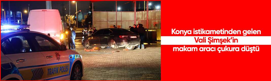 Konya istikametinden gelen Vali Şimşek’in makam aracı çukura düştü