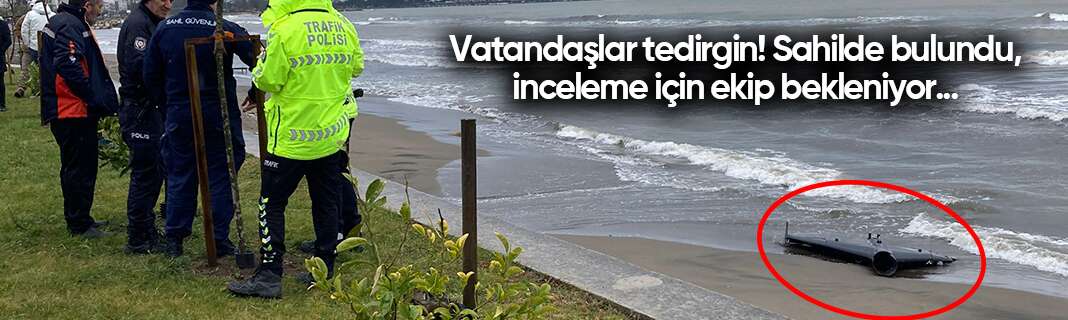 Vatandaşlar tedirgin! Sahilde bulundu, inceleme için ekip bekleniyor