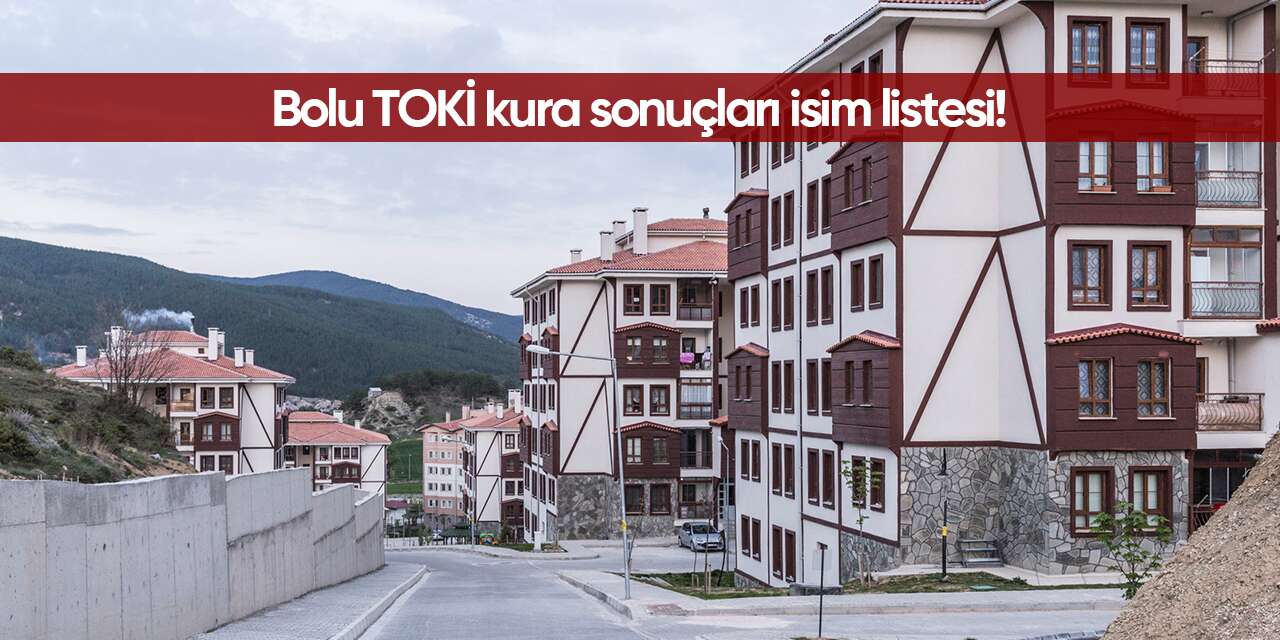 Bolu TOKİ kura sonuçları 2026 isim listesi