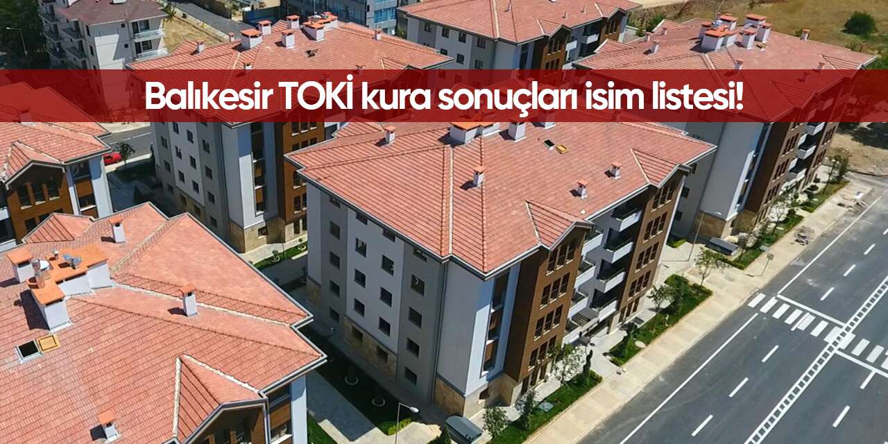 Balıkesir TOKİ kura sonuçları isim listesi 2026