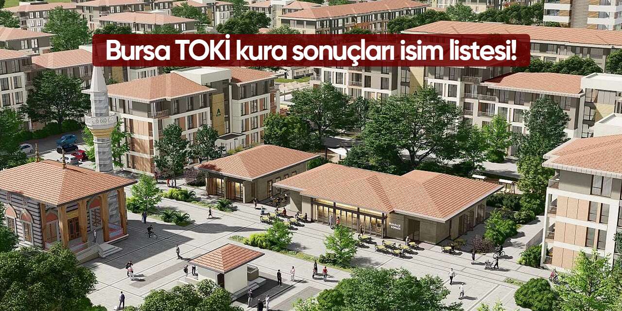 Bursa TOKİ çekiliş 2026 kura sonuçları isim listesi