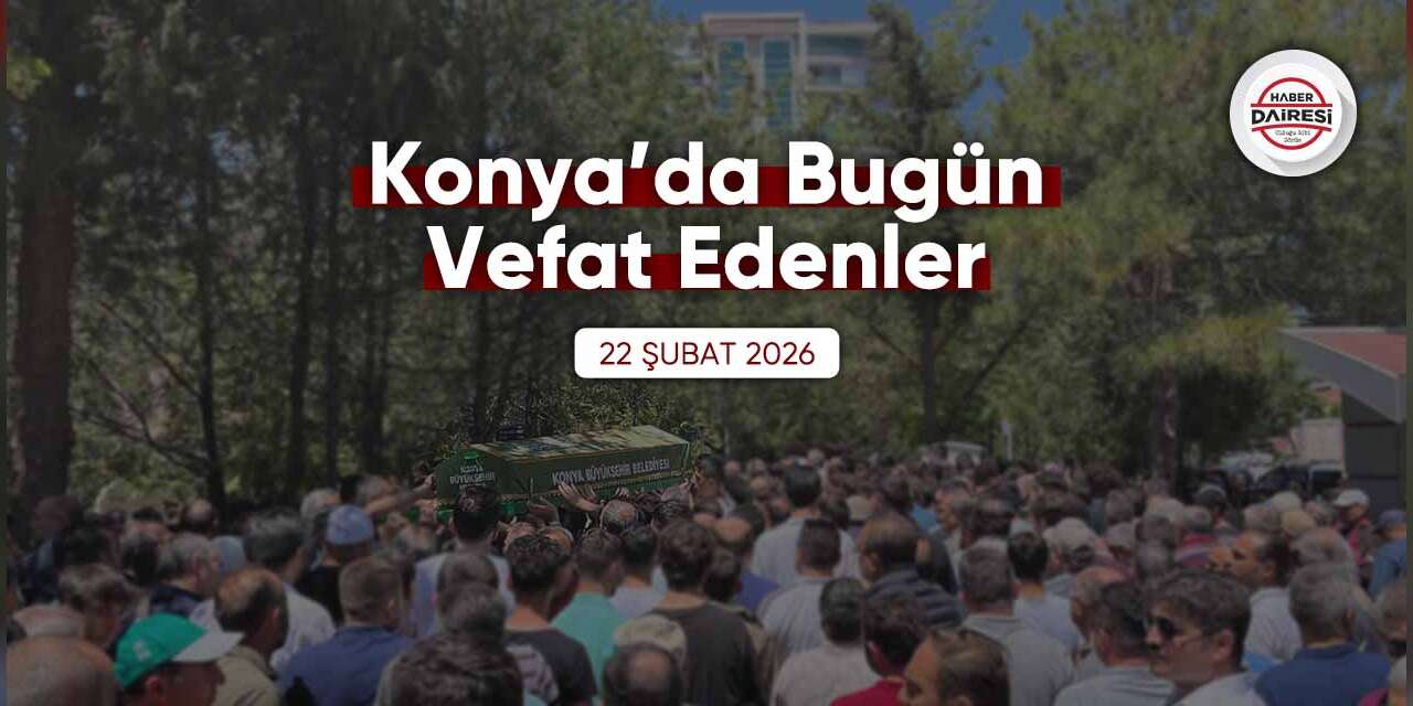 Konya'da bugün vefat edenler | 22 Şubat 2026