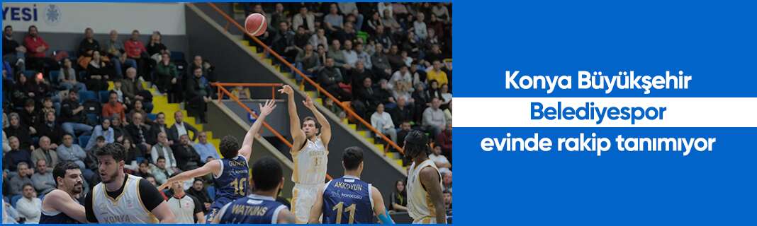 Konya Büyükşehir Belediyespor evinde rakip tanımıyor
