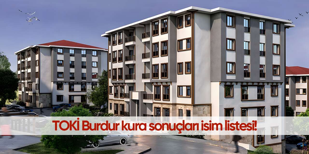 TOKİ Burdur kura sonuçları 2026! İsim listesi sorgulama ekranı