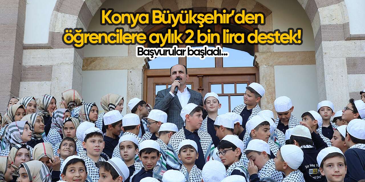 Konya Büyükşehir’den öğrencilere aylık 2 bin lira burs müjdesi! TIKLA BAŞVUR