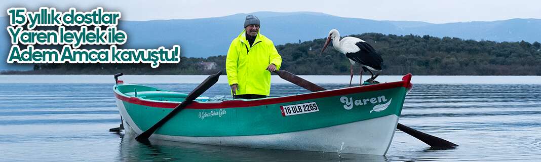 15 yıllık dostlar Yaren leylek ile Adem Amca kavuştu