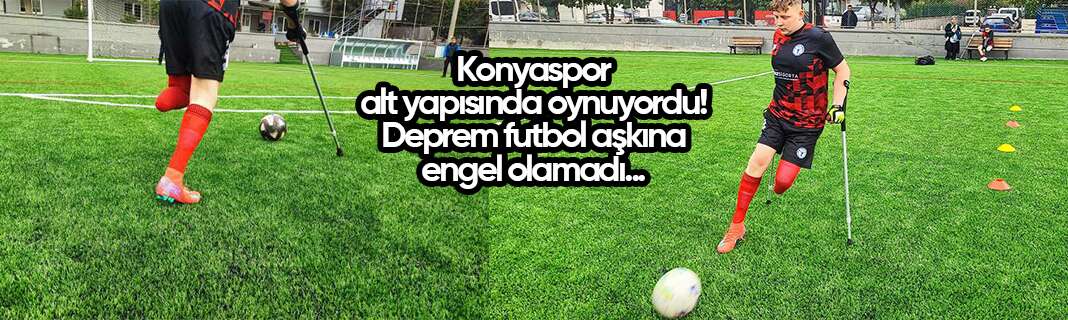 Konyaspor alt yapısında oynuyordu! Deprem futbol aşkına engel olamadı