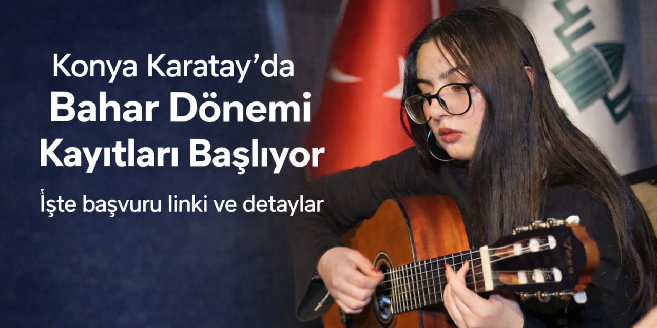 Karatay gençlik merkezi 2026 bahar kayıt başvurusu takvimi belli oldu