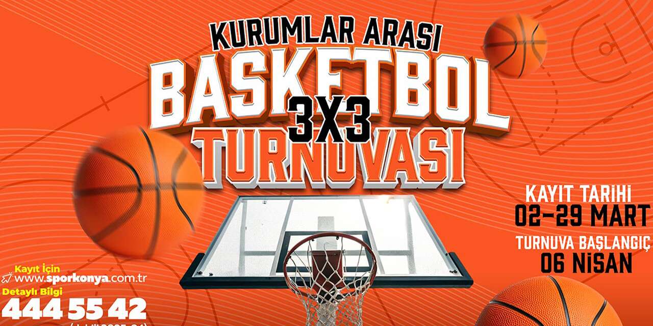 Konya’da Kurumlar Arası 3x3 Basketbol Turnuvası başvuruları başladı